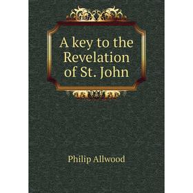 

Книга A key to the Revelation of St. John