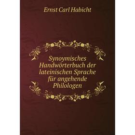 

Книга Synoymisches Handwörterbuch der lateinischen Sprache für angehende Philologen