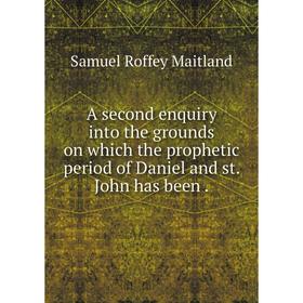 

Книга A second enquiry into the grounds on which the prophetic period of Daniel and st. John has been