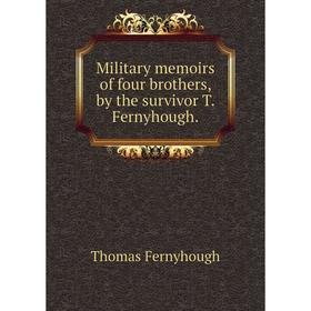 

Книга Military memoirs of four brothers, by the survivor T Fernyhough