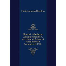 

Книга Phaedri. fabularum Aesopiarum libri v. Accedunt et Aviani et Faeni fabulae. Accurate ed. C.H