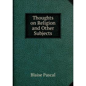 

Книга Thoughts on Religion and Other Subjects