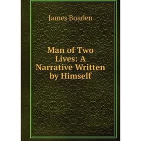 

Книга Man of Two Lives: A Narrative Written by Himself