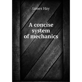 

Книга A concise system of mechanics