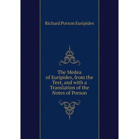 

Книга The Medea of Euripides, from the Text, and with a Translation of the Notes of Porson
