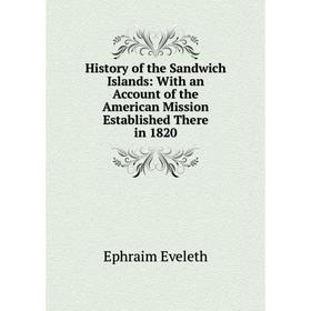 

Книга History of the Sandwich Islands: With an Account of the American Mission Established There in 1820
