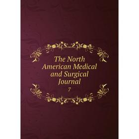 

Книга The North American Medical and Surgical Journal 7