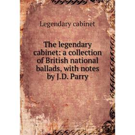 

Книга The legendary cabinet: a collection of British national ballads, with notes by J.D. Parry
