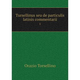 

Книга Tursellinus seu de particulis latinis commentarii 1