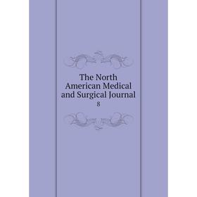 

Книга The North American Medical and Surgical Journal 8