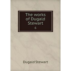 

Книга The works of Dugald Stewart 6