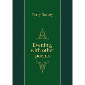 

Книга Evening, with other poems