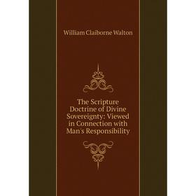 

Книга The Scripture Doctrine of Divine Sovereignty: Viewed in Connection with Man's Responsibility