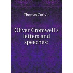 

Книга Oliver Cromwell's letters and speeches: