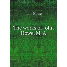 

Книга The works of John Howe, M. A 6