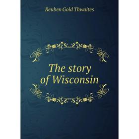 

Книга The story of Wisconsin