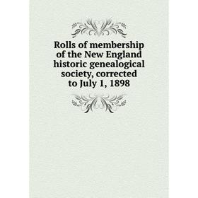 

Книга Rolls of membership of the New England historic genealogical society, corrected to July 1, 1898