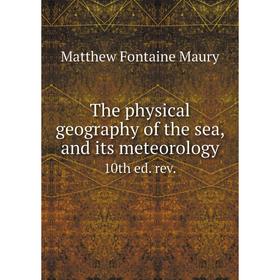 

Книга The physical geography of the sea, and its meteorology 10th ed. rev.