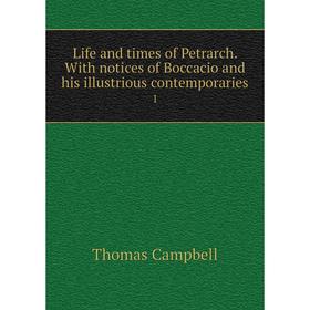 

Книга Life and times of Petrarch With notices of Boccacio and his illustrious contemporaries 1