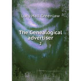 

Книга The Genealogical advertiser 2