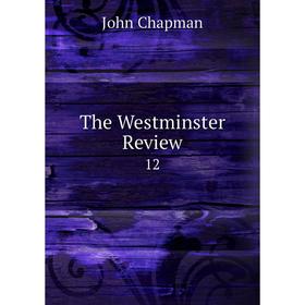 

Книга The Westminster Review 12