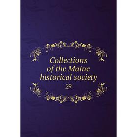 

Книга Collections of the Maine historical society 29