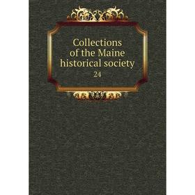 

Книга Collections of the Maine historical society 24