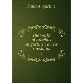 

Книга The works of Aurelius Augustine: a new translation 6