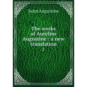 

Книга The works of Aurelius Augustine: a new translation 2