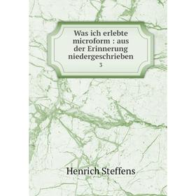 

Книга Was ich erlebte microform: aus der Erinnerung niedergeschrieben 3