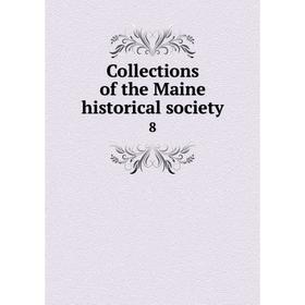 

Книга Collections of the Maine historical society 8