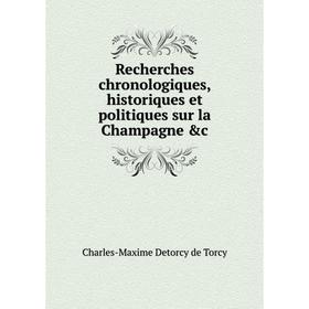 

Книга Recherches chronologiques, historiques et politiques sur la Champagne &c