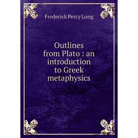 

Книга Outlines from Plato: an Introduction to Greek metaphysics