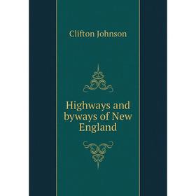 

Книга Highways and byways of New England