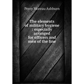 

Книга The elements of military hygiene: especially arranged for officers and men of the line