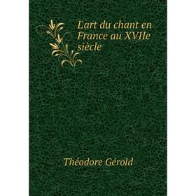 

Книга L'art du chant en France au XVIIe siècle