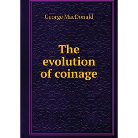 

Книга The evolution of coinage