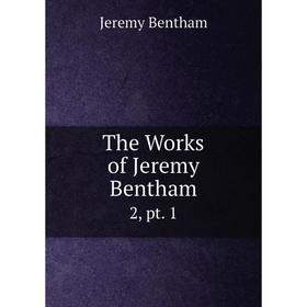 

Книга The Works of Jeremy Bentham 2, pt. 1