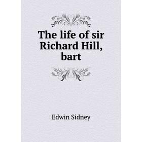 

Книга The life of sir Richard Hill, bart