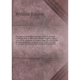 

Книга The history of modern Europe: with an account of the decline fall of the Roman Empire and a view of the progress of society