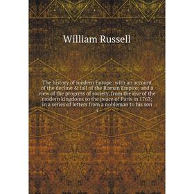 

Книга The history of modern Europe: with an account of the decline fall of the Roman Empire and a view of the progress of society