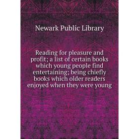 

Книга Reading for pleasure and profit a list of certain books which young people find entertaining being chiefly books which older