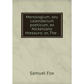 

Книга Menologium, seu calendarium poeticum, ex Hickesiano thesauro
