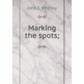 

Книга Marking the spots