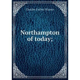 

Книга Northampton of today