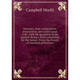 

Книга Manures, their composition, preparation, and action upon soils with the quantities to be applied Being a field companion for the farmer From the