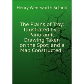 

Книга The Plains of Troy: Illustrated by a Panoramic Drawing Taken on the Spot and a Map Constructed