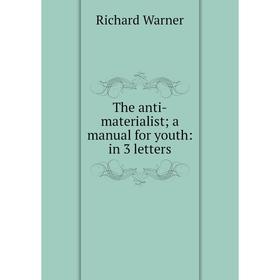 

Книга The anti-materialist a manual for youth: in 3 letters