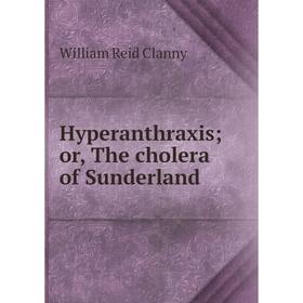 

Книга Hyperanthraxis or, The cholera of Sunderland
