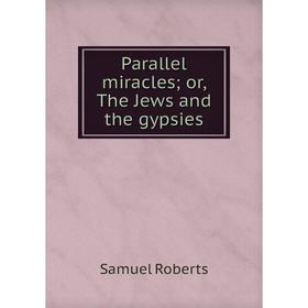

Книга Parallel miracles or the Jews and the gypsies